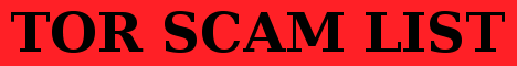 TorScam - Tor Scam List TorScam - Tor Scam List
